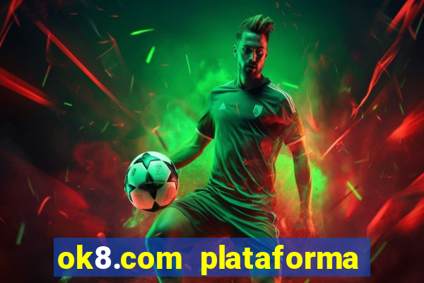 ok8.com plataforma de jogos